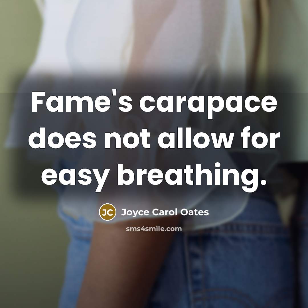 “Fame's carapace does not allow for easy breathing.…” quote by Joyce Carol Oates