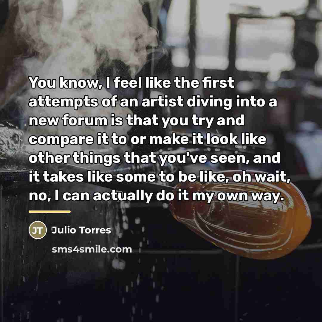 “You know, I feel like the first attempts of an…” quote by Julio Torres