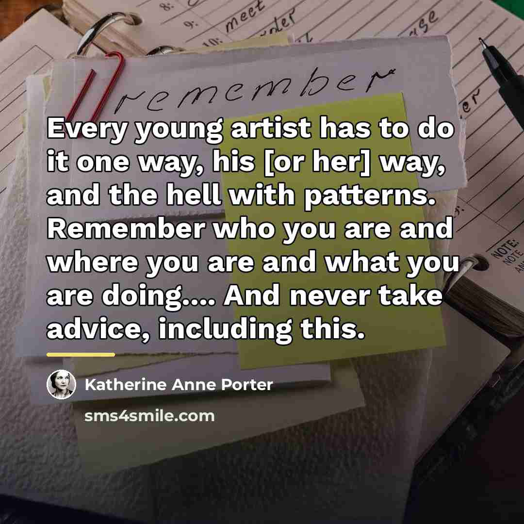“Every young artist has to do it one way, his…” quote by Katherine Anne Porter