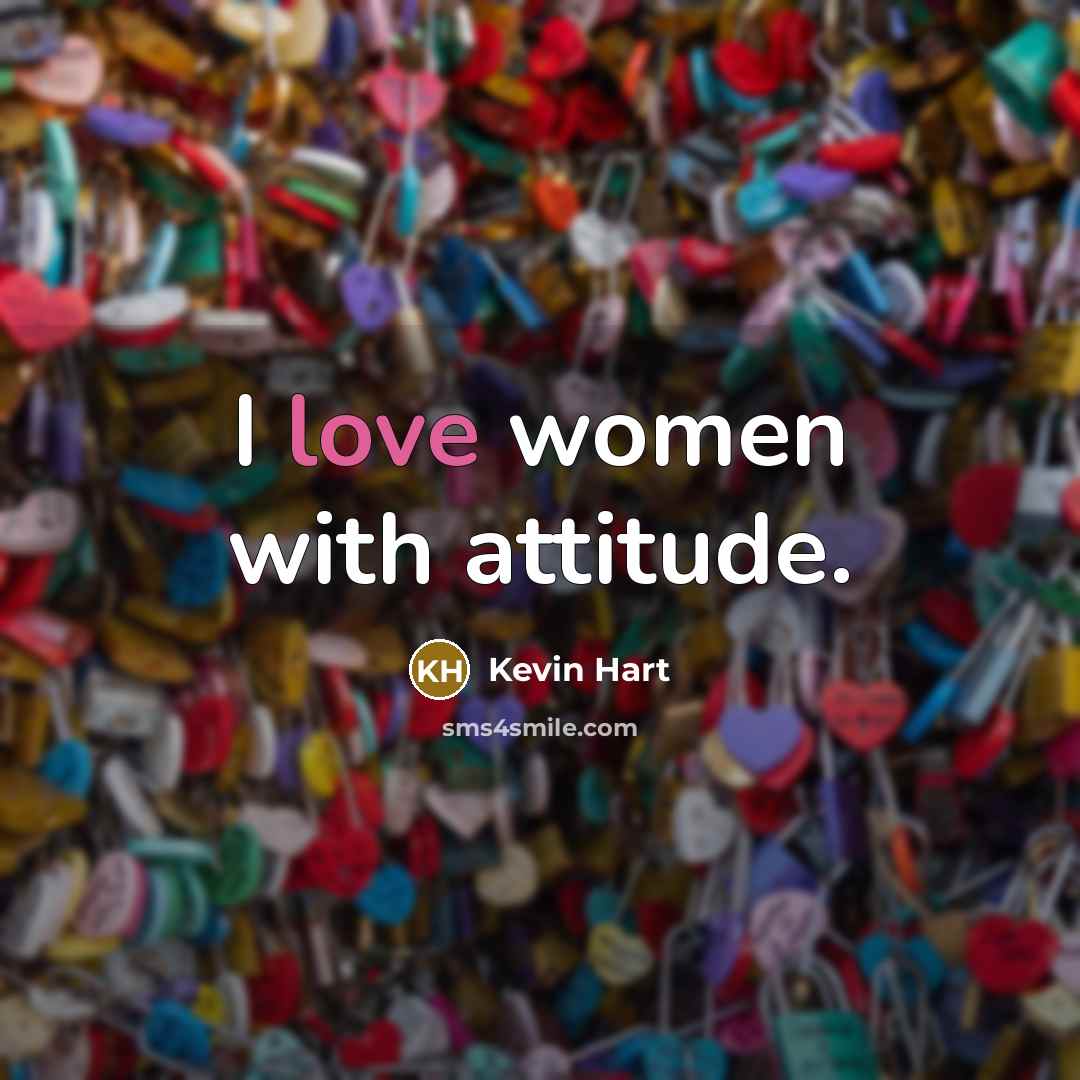 “I love women with attitude.…” quote by Kevin Hart