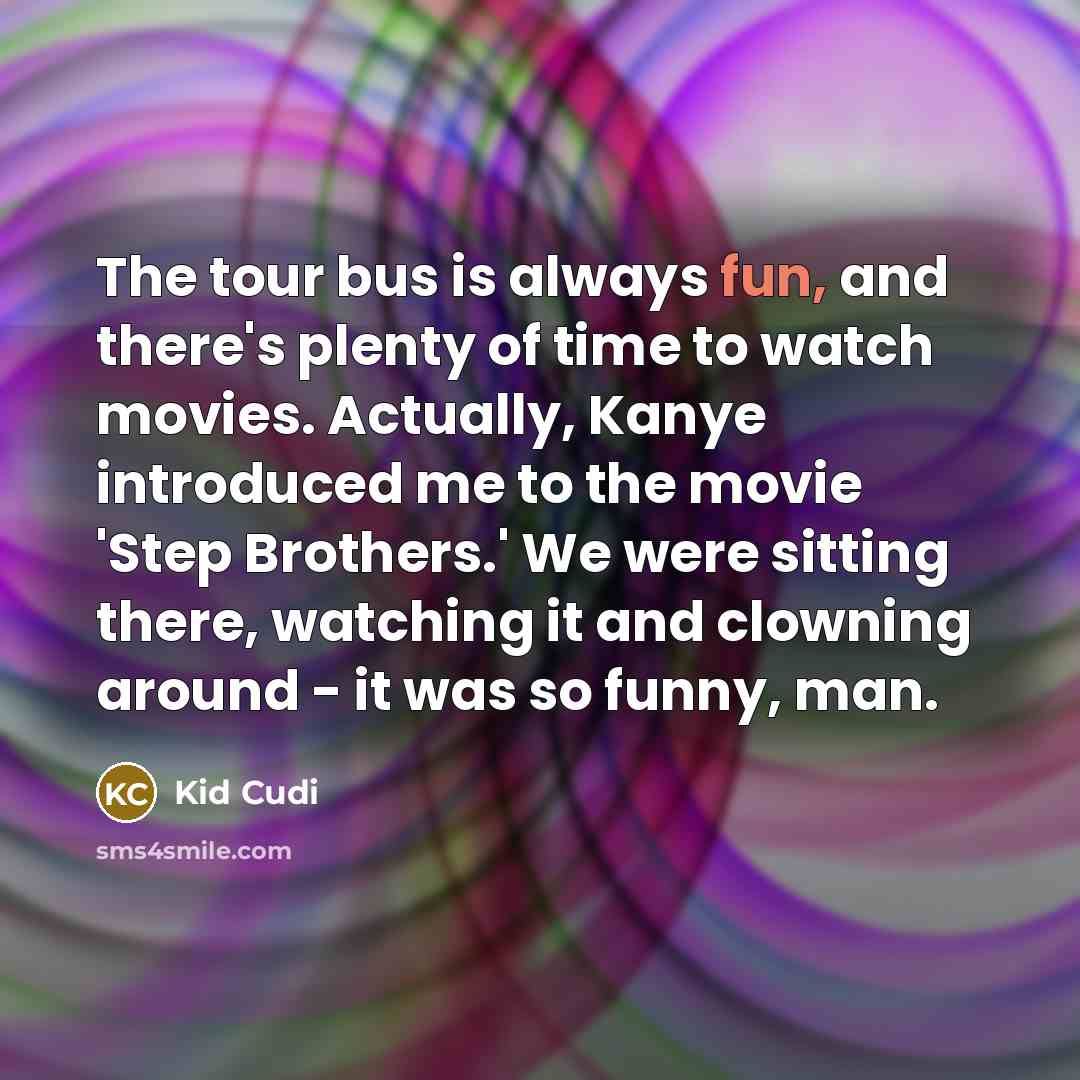 “The tour bus is always fun, and there's plenty of…” quote by Kid Cudi