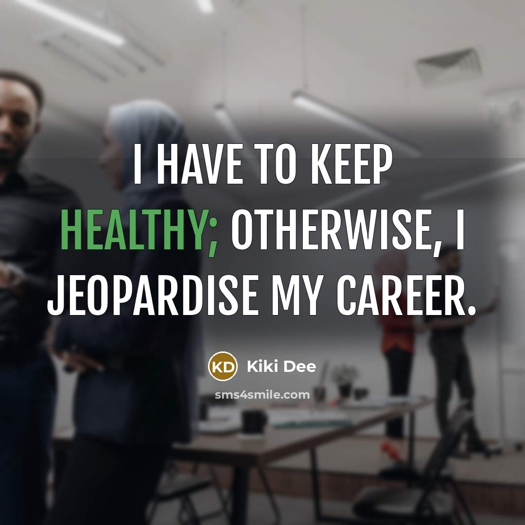 “I have to keep healthy; otherwise, I jeopardise my career.…” quote by Kiki Dee
