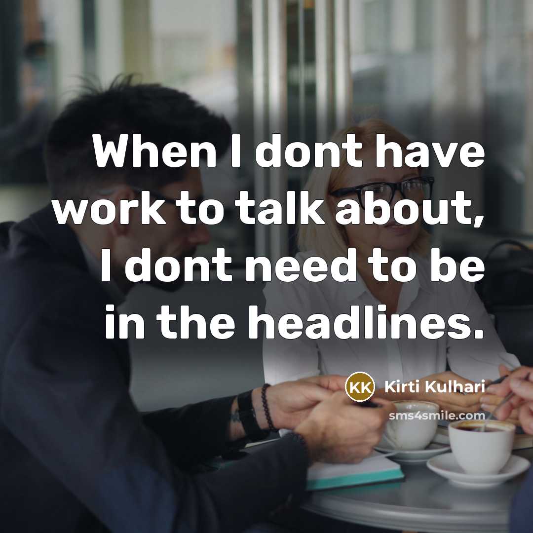 “When I dont have work to talk about, I dont…” quote by Kirti Kulhari