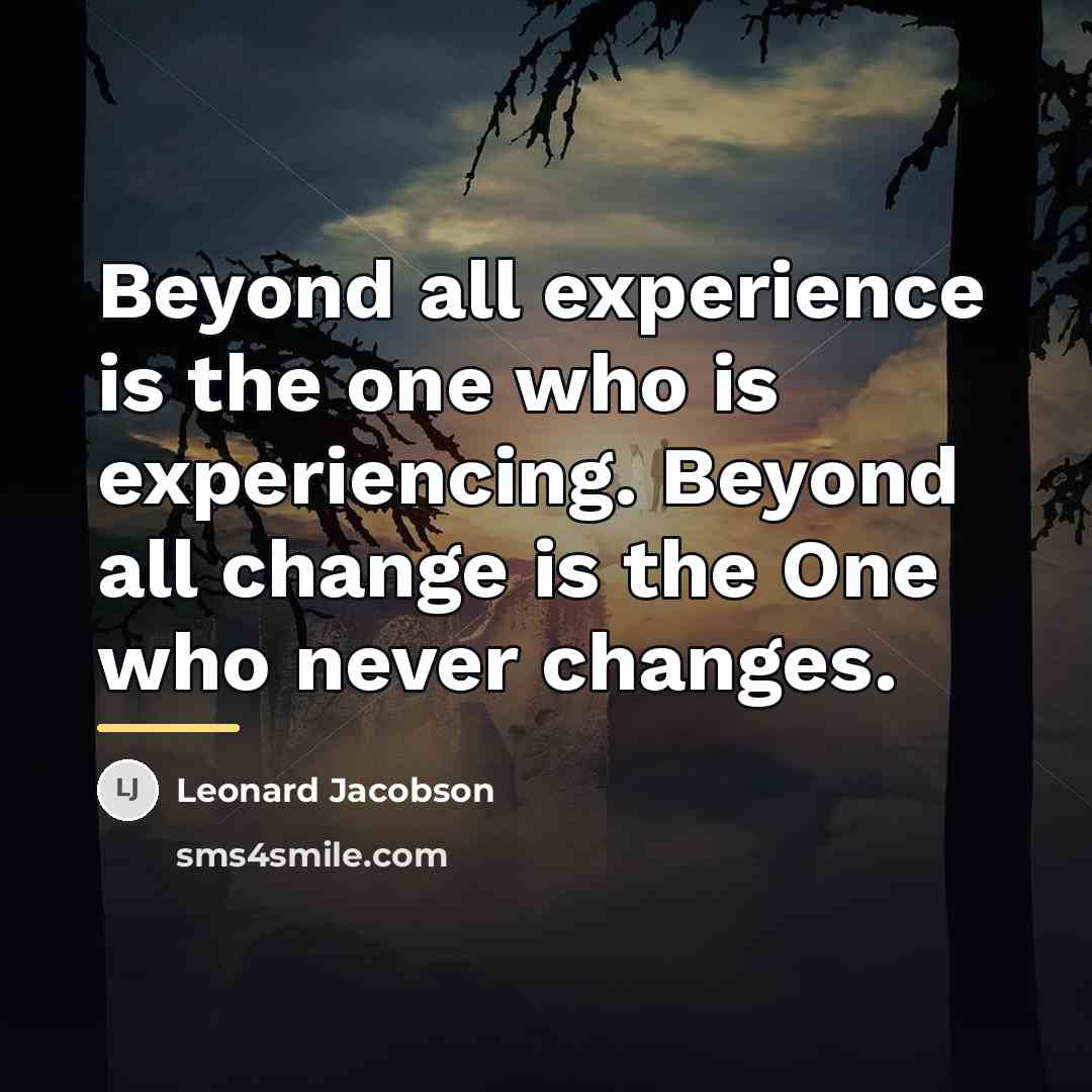 “Beyond all experience is the one who is experiencing. Beyond…” quote by Leonard Jacobson