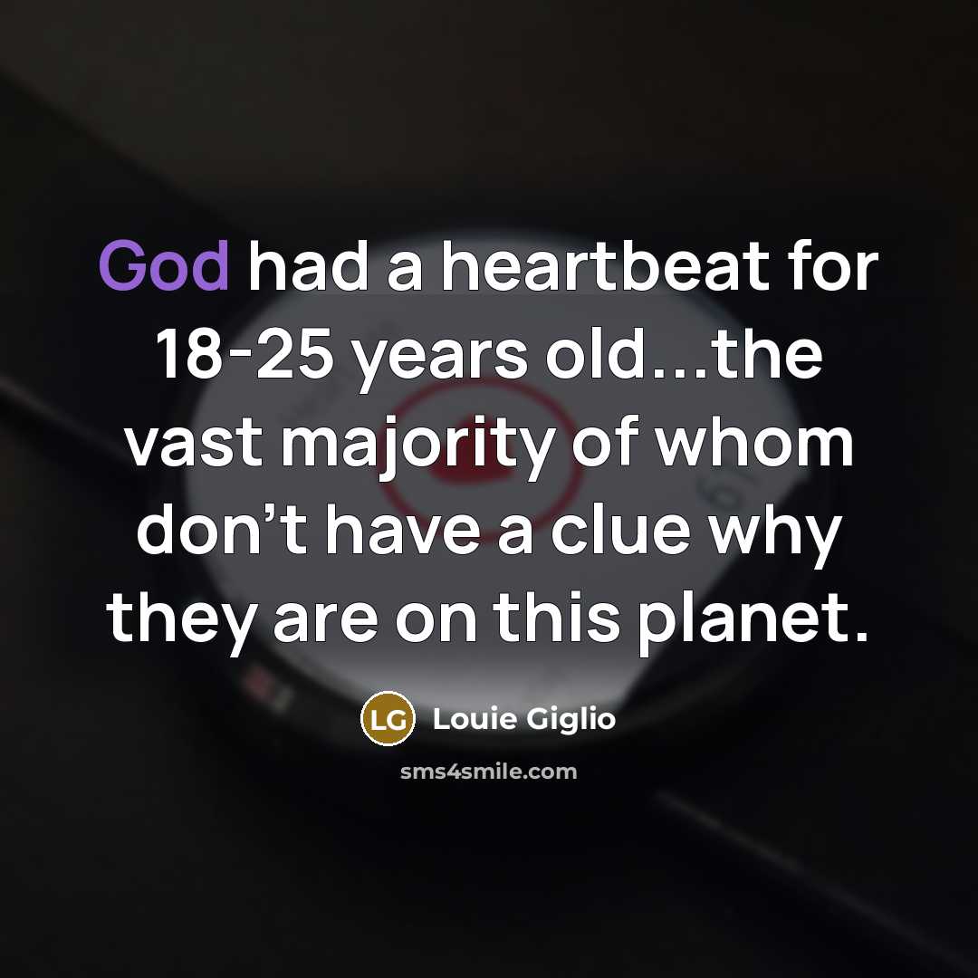 “God had a heartbeat for 18-25 years old...the vast majority…” quote by Louie Giglio