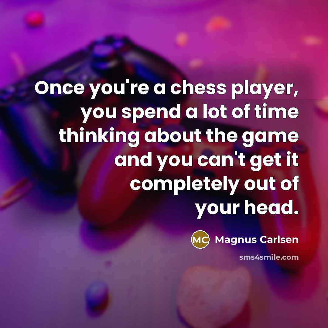 “Once you're a chess player, you spend a lot of…” quote by Magnus Carlsen