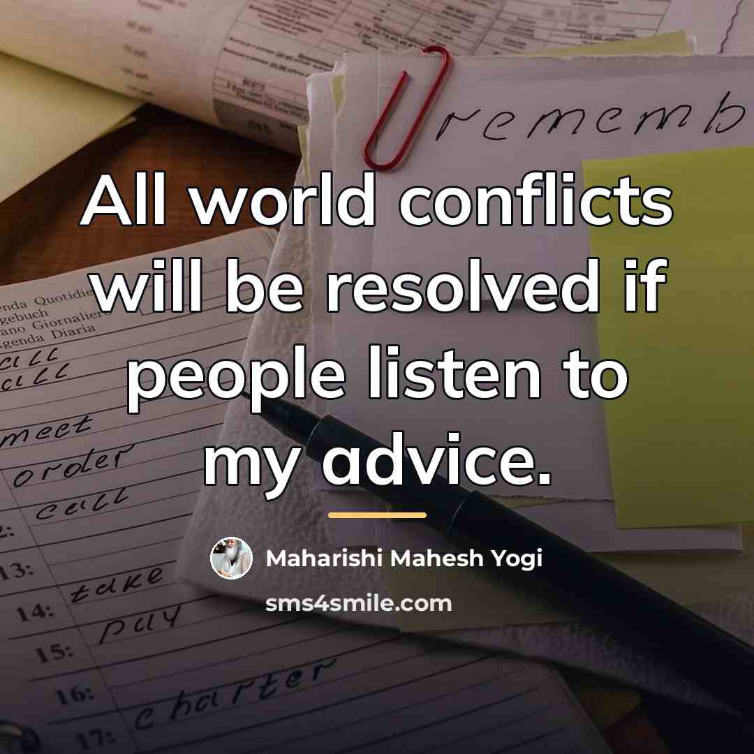 “All world conflicts will be resolved if people listen to…” quote by Maharishi Mahesh Yogi