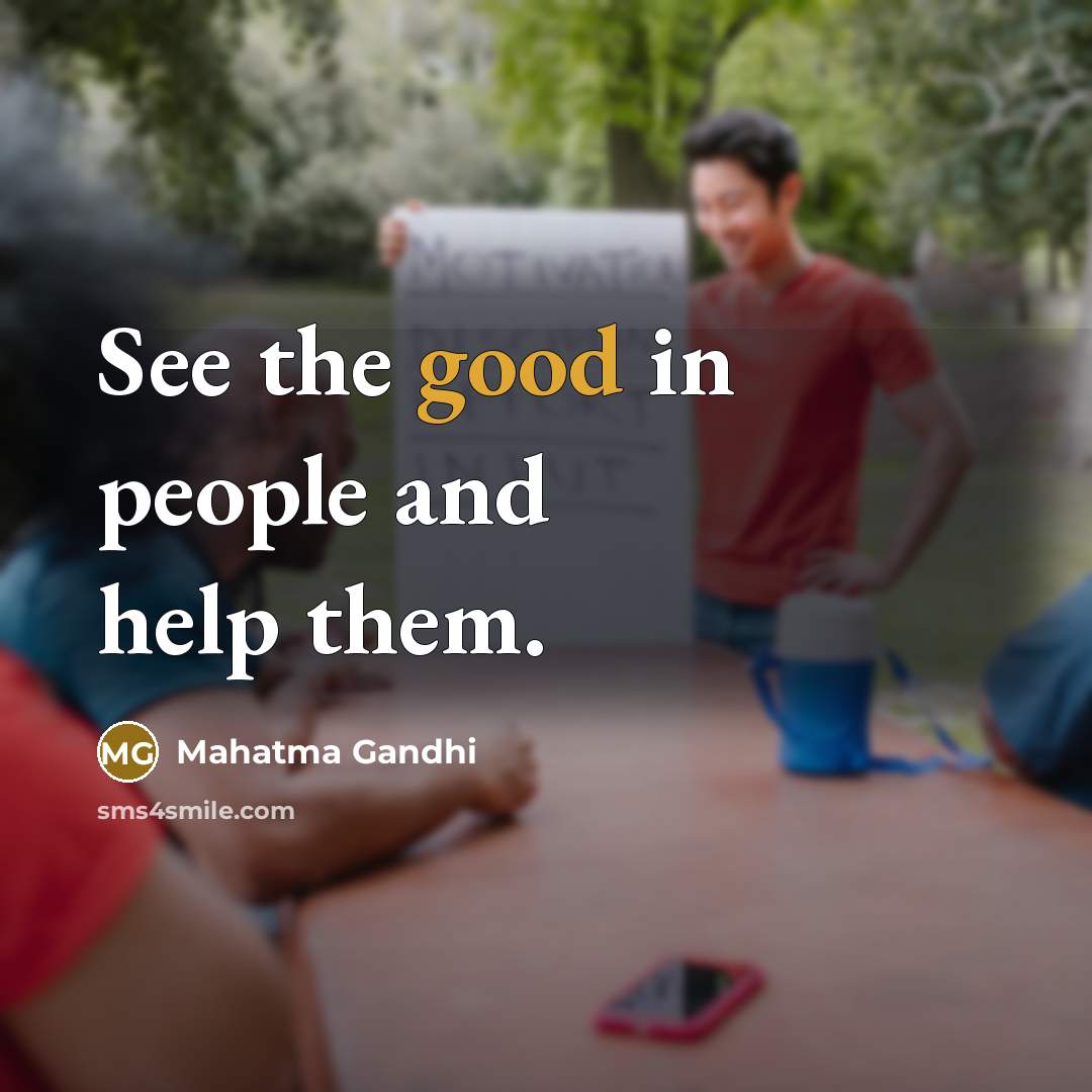 “See the good in people and help them.…” quote by Mahatma Gandhi