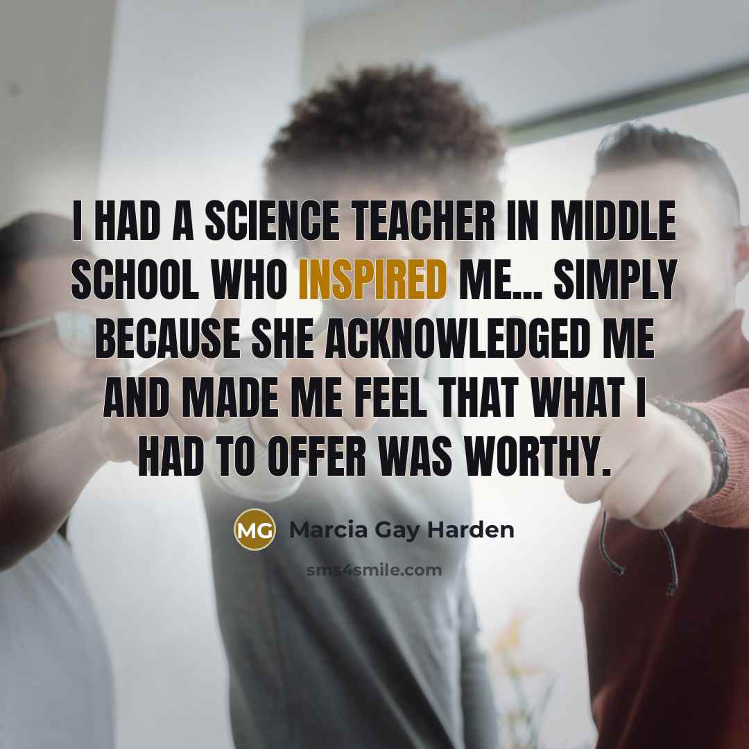 “I had a science teacher in middle school who inspired…” quote by Marcia Gay Harden