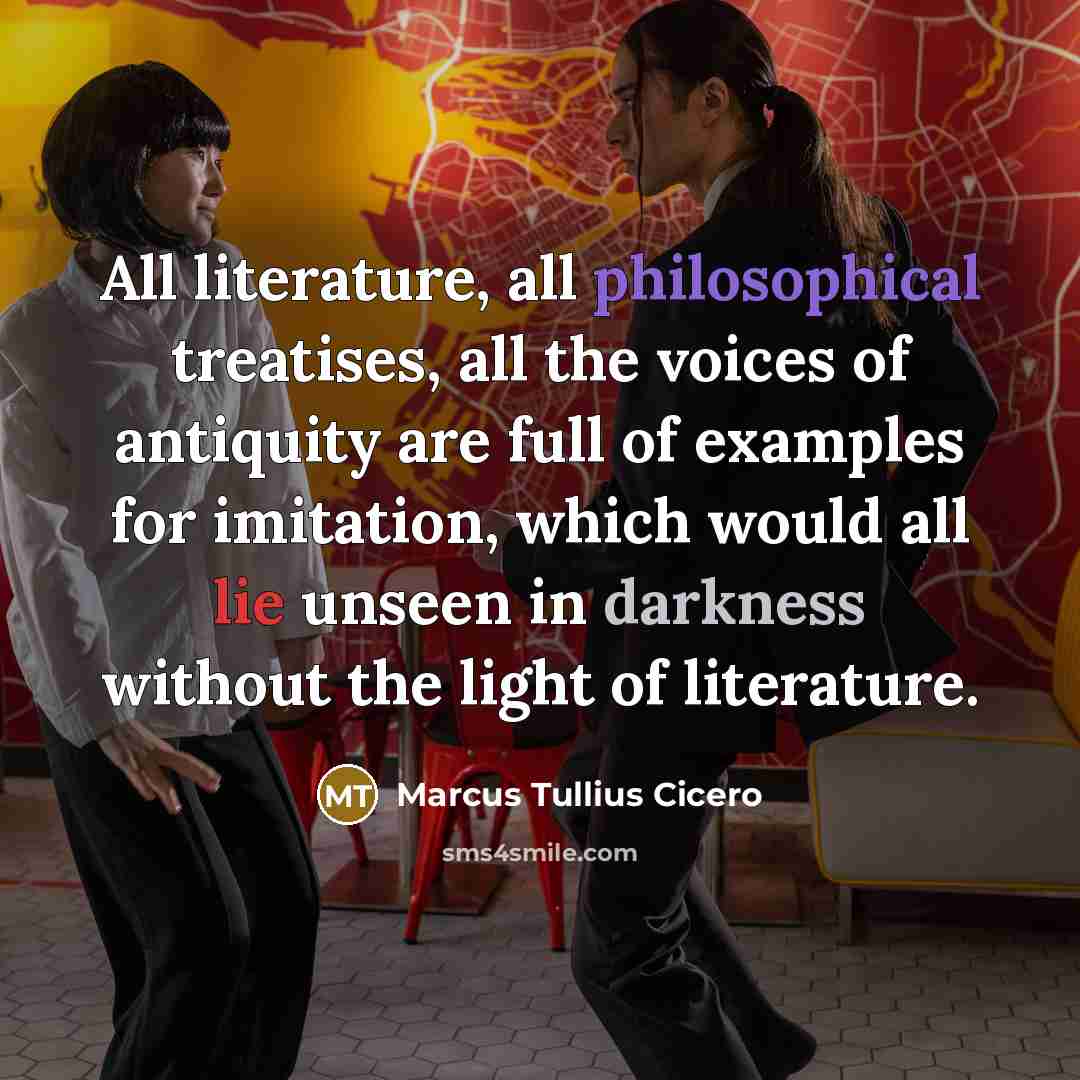 “All literature, all philosophical treatises, all the voices of antiquity…” quote by Marcus Tullius Cicero