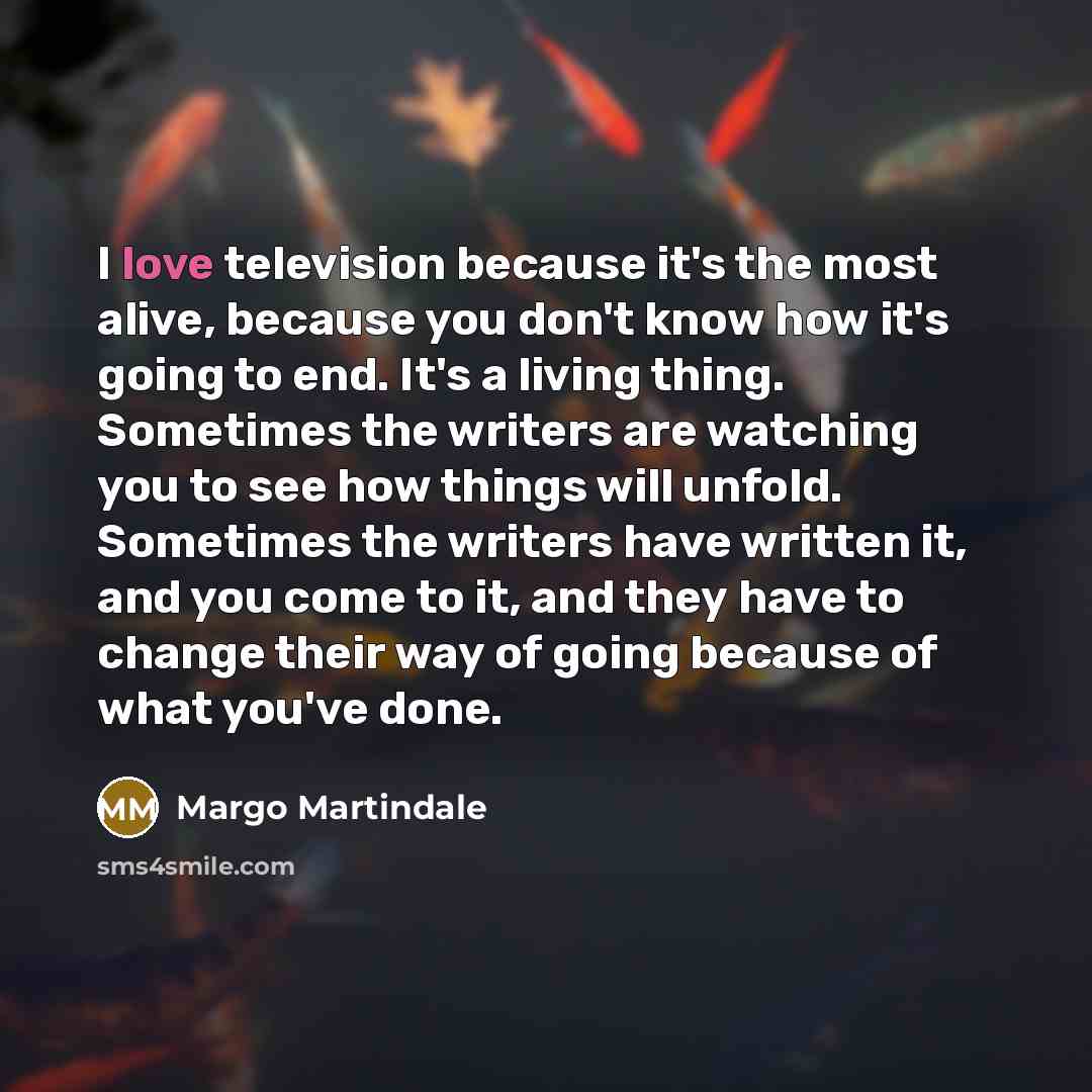 “I love television because it's the most alive, because you…” quote by Margo Martindale
