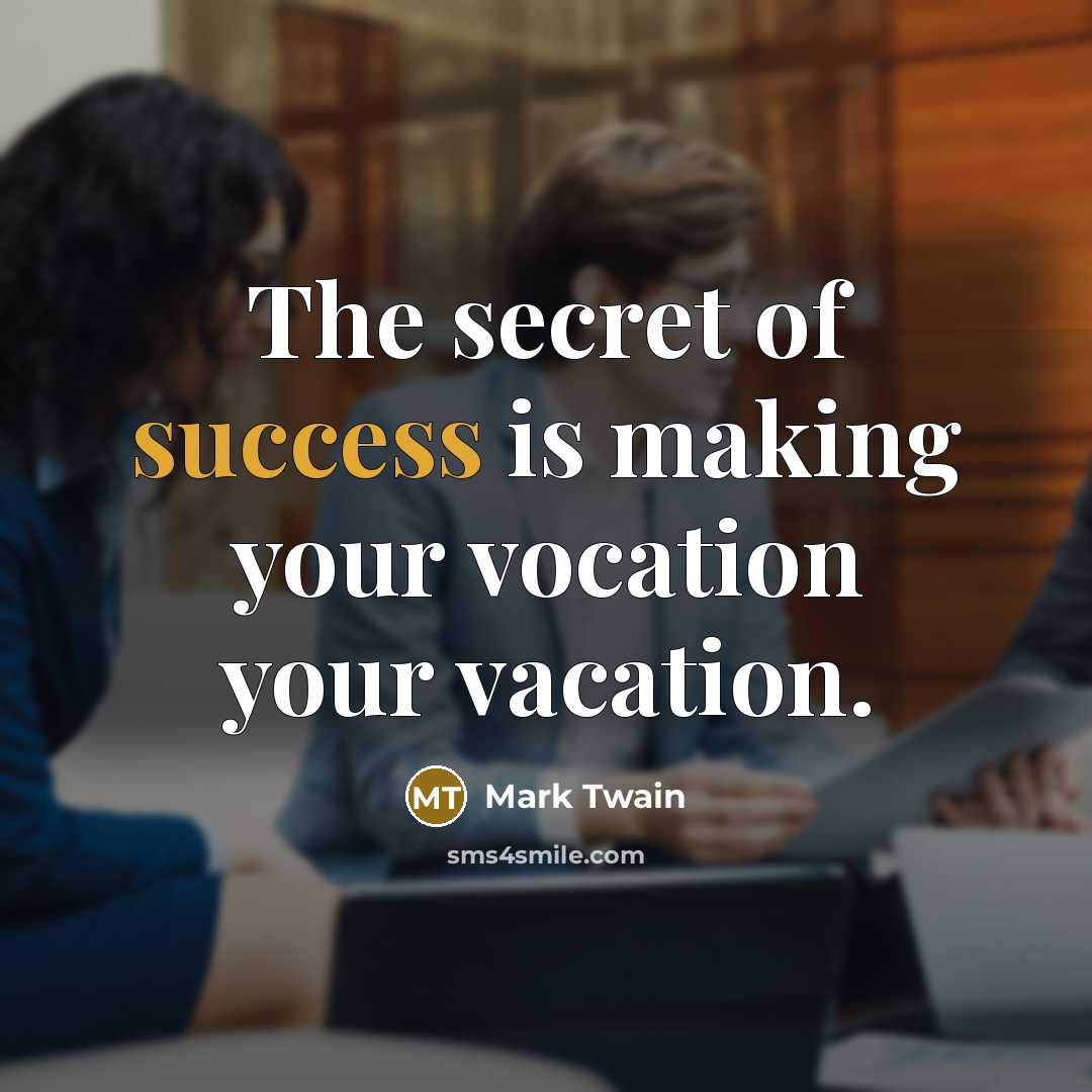 “The secret of success is making your vocation your vacation.…” quote by Mark Twain