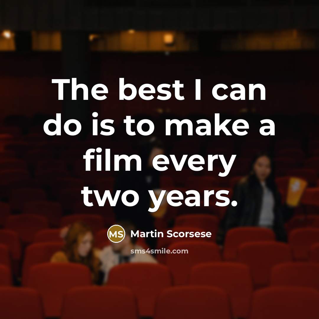 “The best I can do is to make a film…” quote by Martin Scorsese