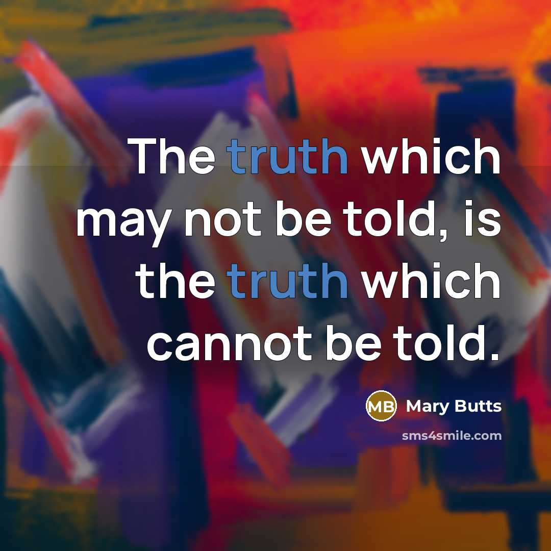 “The truth which may not be told, is the truth…” quote by Mary Butts