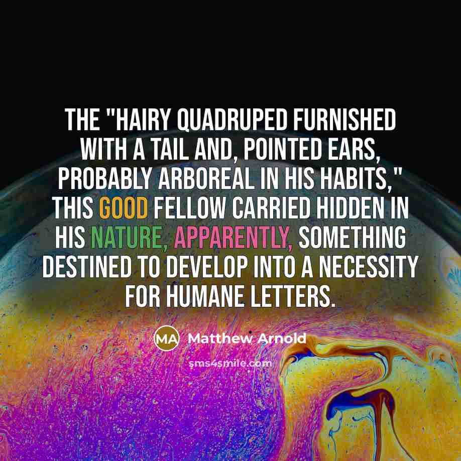 “The "hairy quadruped furnished with a tail and, pointed ears,…” quote by Matthew Arnold