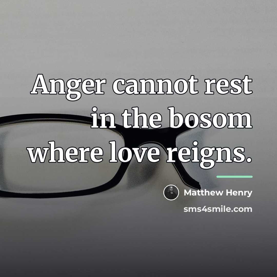 “Anger cannot rest in the bosom where love reigns.…” quote by Matthew Henry