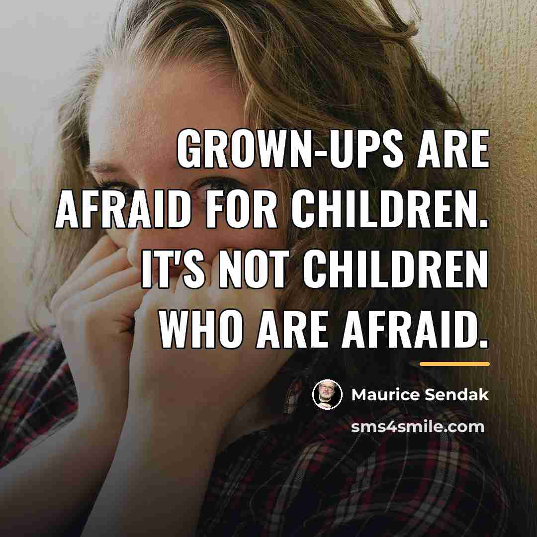 “Grown-ups are afraid for children. It's not children who are…” quote by Maurice Sendak