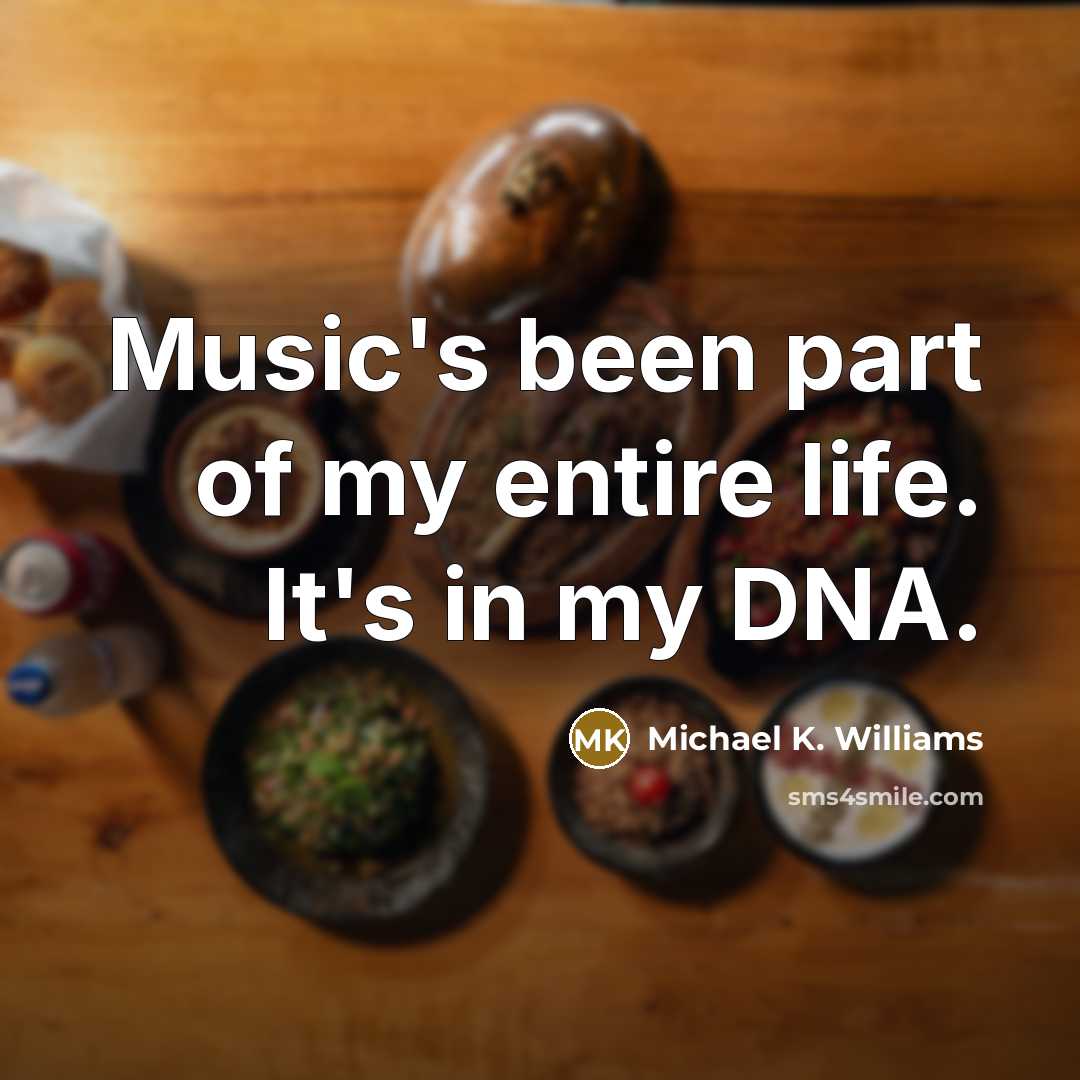 “Music's been part of my entire life. It's in my…” quote by Michael K. Williams