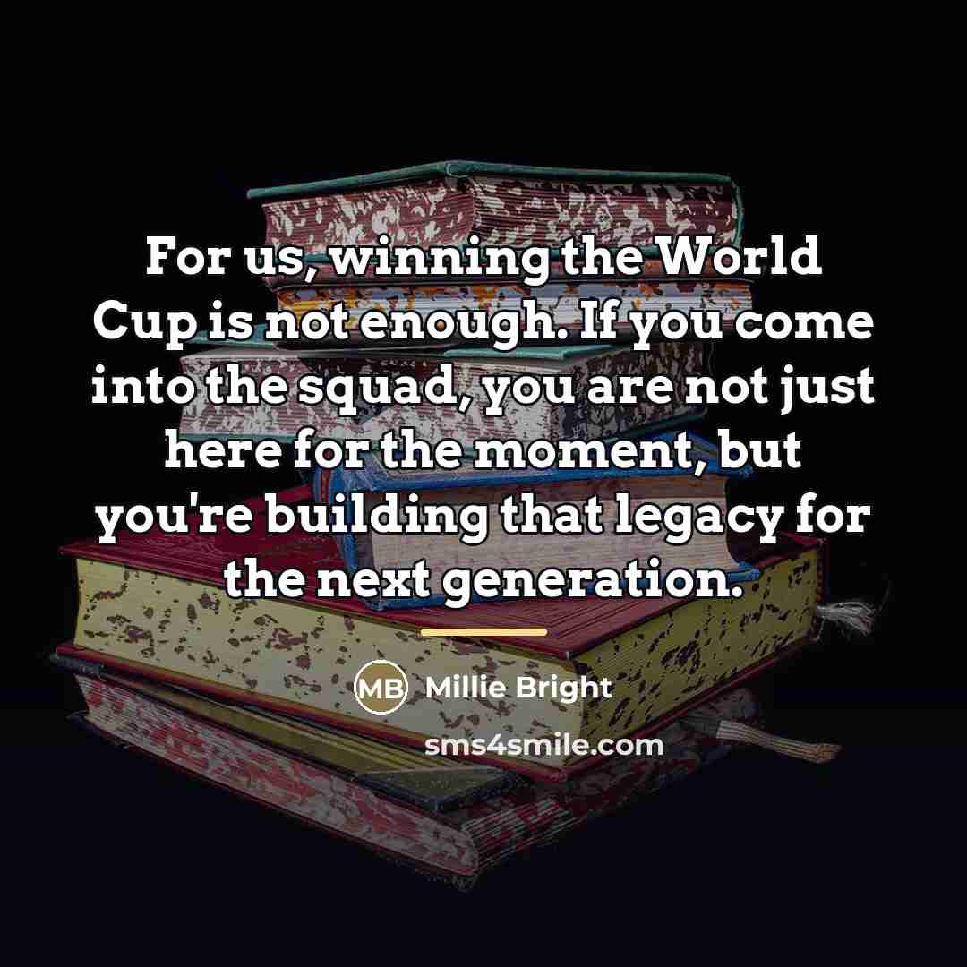 “For us, winning the World Cup is not enough. If…” quote by Millie Bright