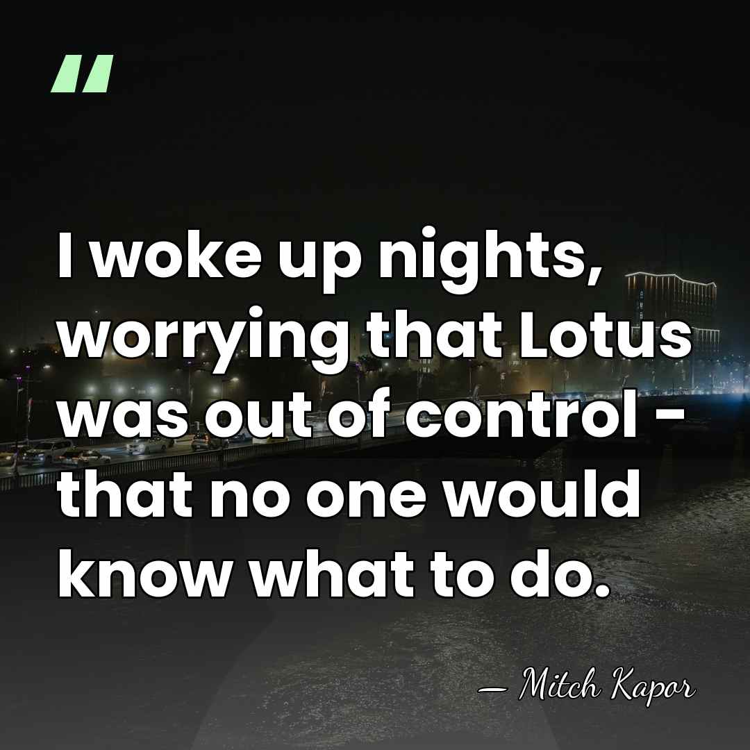 I woke up nights, worrying that Lotus was out of control -&hellip; - Mitch Kapor