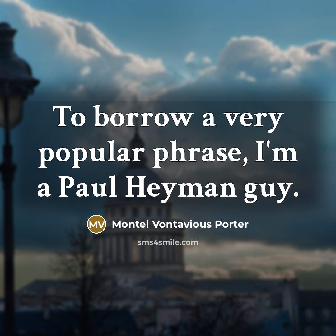 “To borrow a very popular phrase, I'm a Paul Heyman…” quote by Montel Vontavious Porter