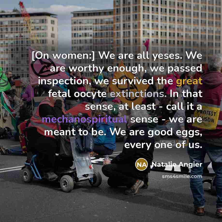 “[On women:] We are all yeses. We are worthy enough,…” quote by Natalie Angier