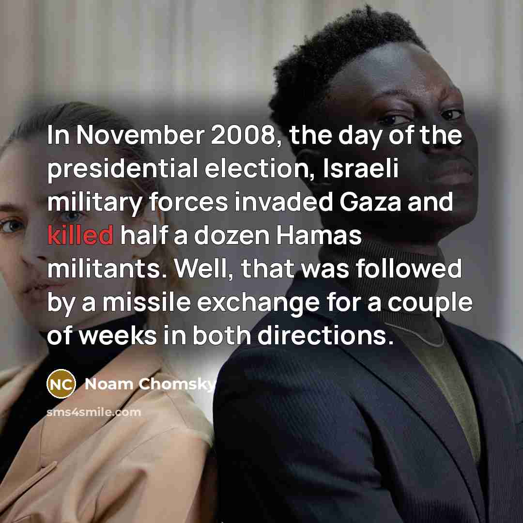 “In November 2008, the day of the presidential election, Israeli…” quote by Noam Chomsky