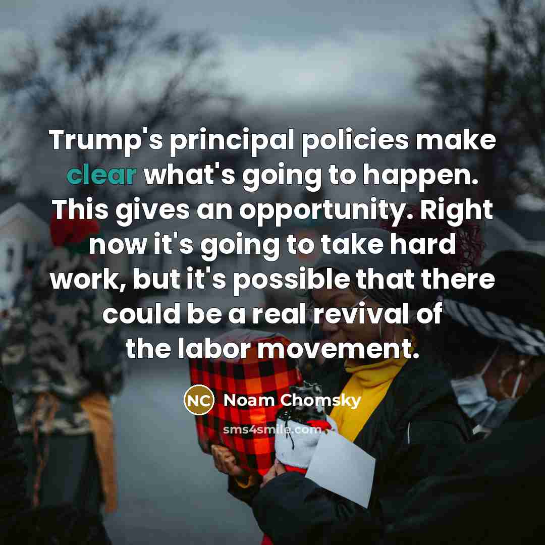 “Trump's principal policies make clear what's going to happen. This…” quote by Noam Chomsky