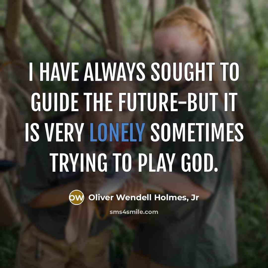 “I have always sought to guide the future-but it is…” quote by Oliver Wendell Holmes, Jr