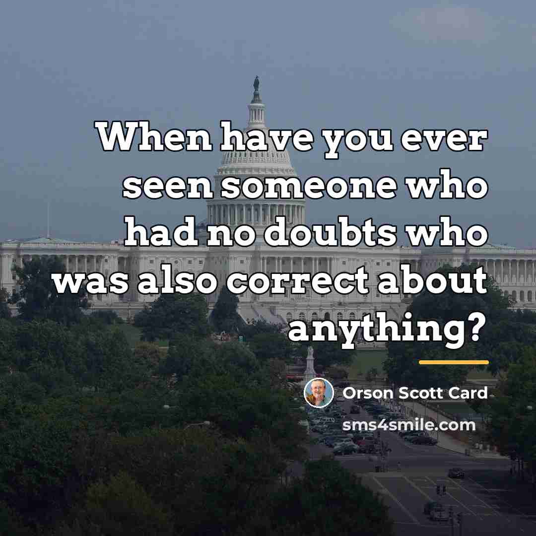 “When have you ever seen someone who had no doubts…” quote by Orson Scott Card