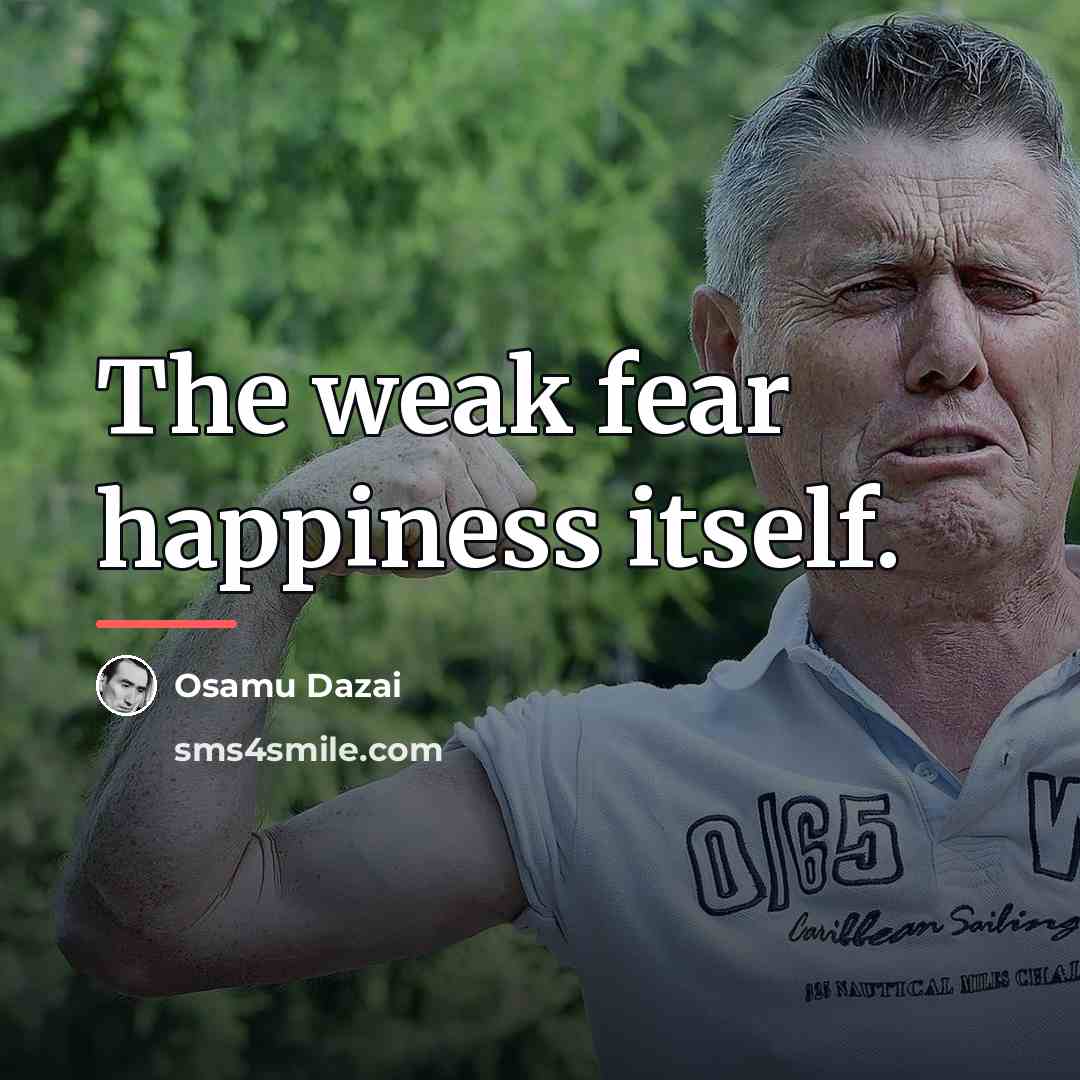“The weak fear happiness itself.…” quote by Osamu Dazai