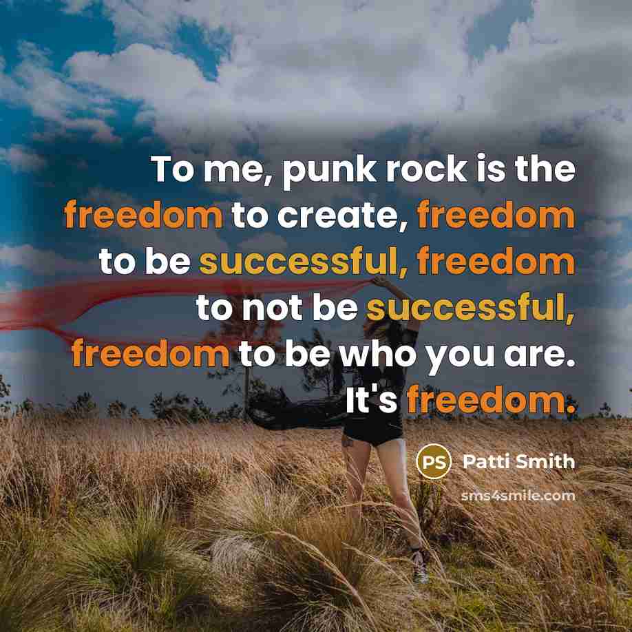 “To me, punk rock is the freedom to create, freedom…” quote by Patti Smith