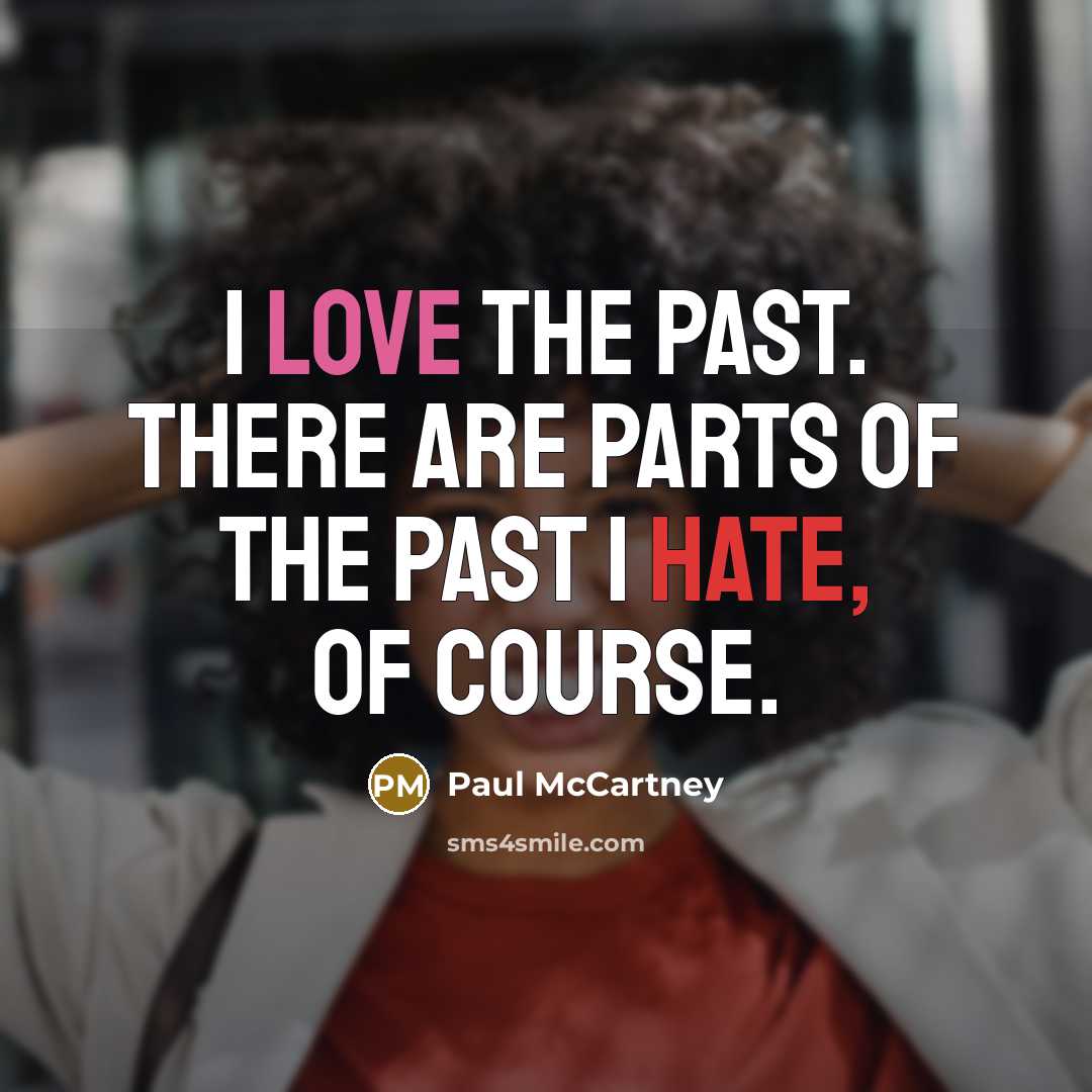 “I love the past. There are parts of the past…” quote by Paul McCartney