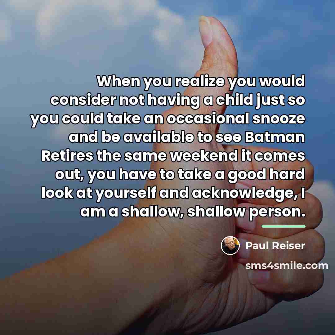 “When you realize you would consider not having a child…” quote by Paul Reiser