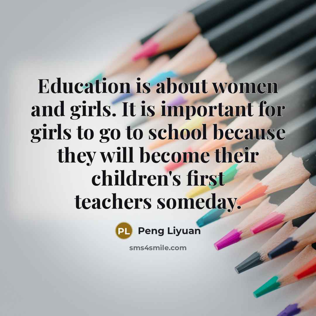 “Education is about women and girls. It is important for…” quote by Peng Liyuan