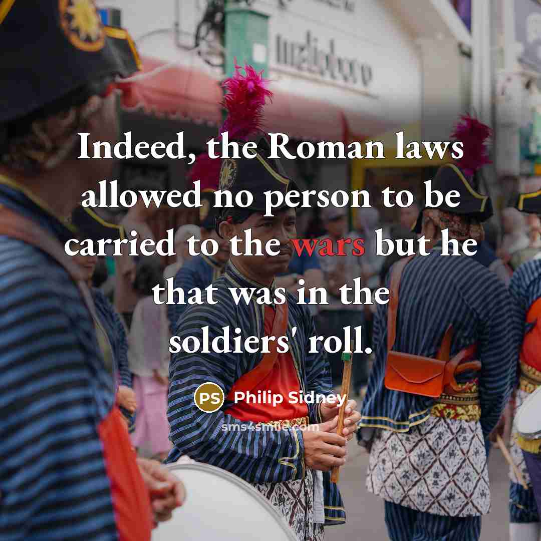 “Indeed, the Roman laws allowed no person to be carried…” quote by Philip Sidney