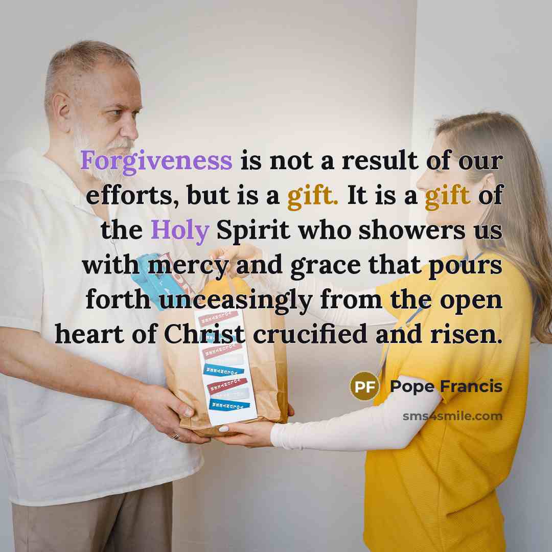 “Forgiveness is not a result of our efforts, but is…” quote by Pope Francis