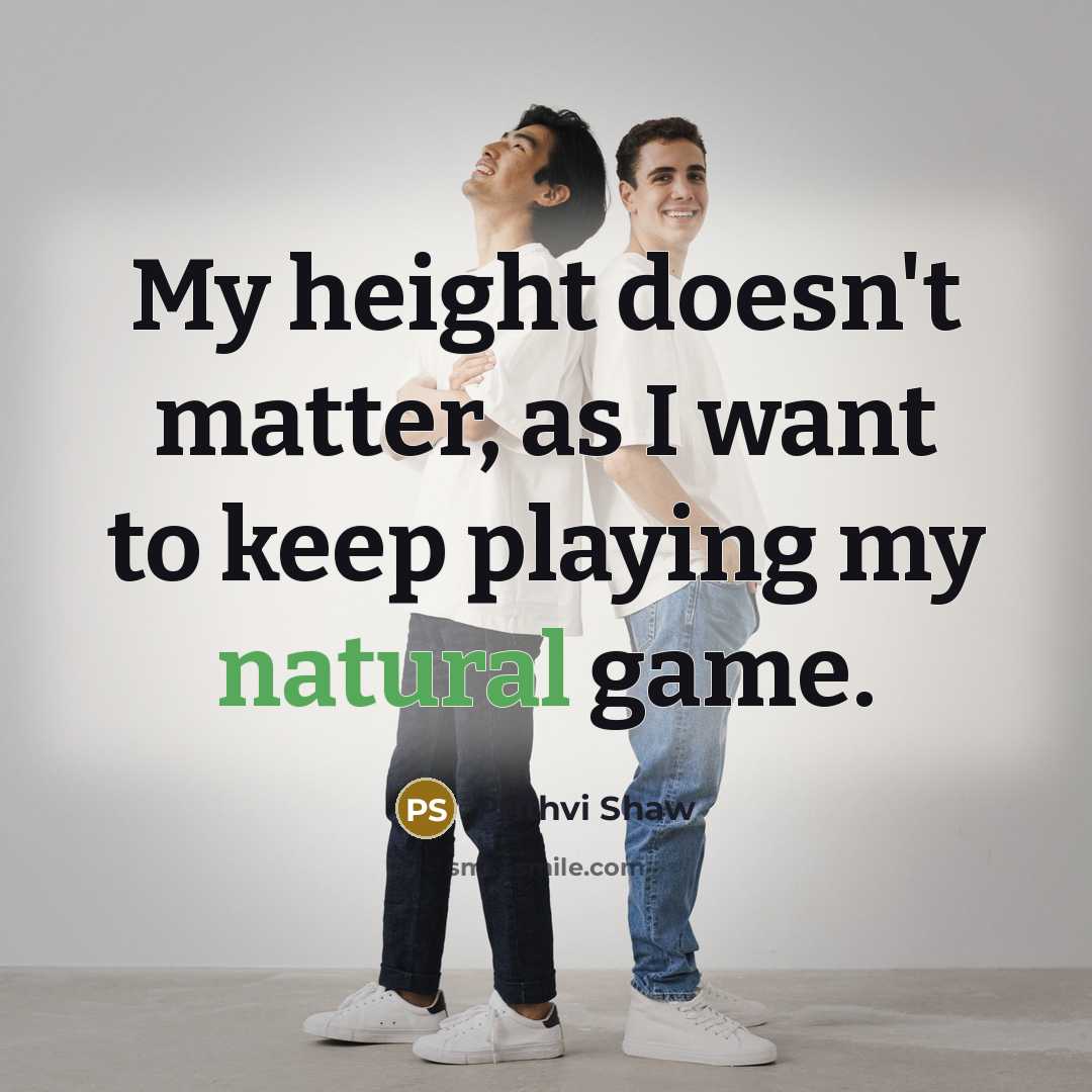 “My height doesn't matter, as I want to keep playing…” quote by Prithvi Shaw