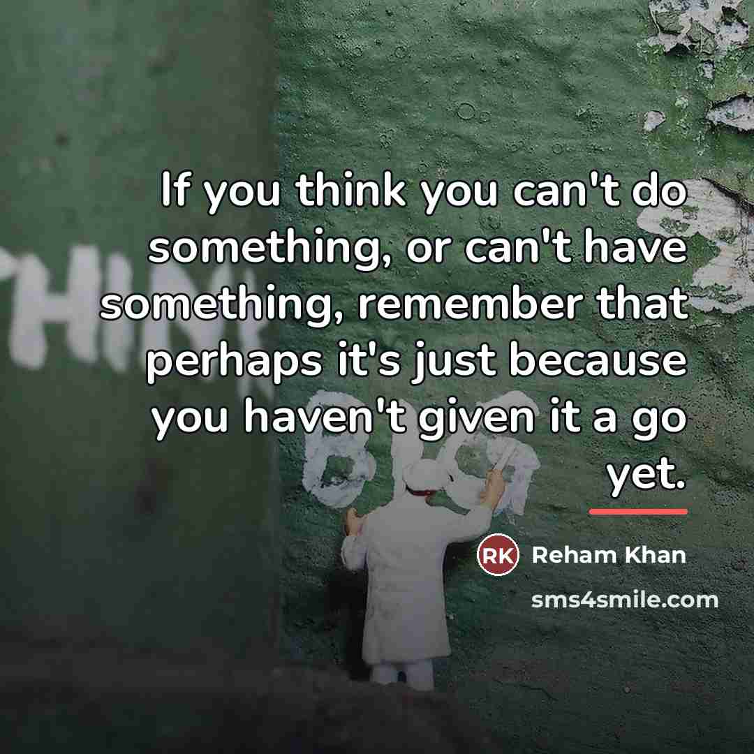 “If you think you can't do something, or can't have…” quote by Reham Khan