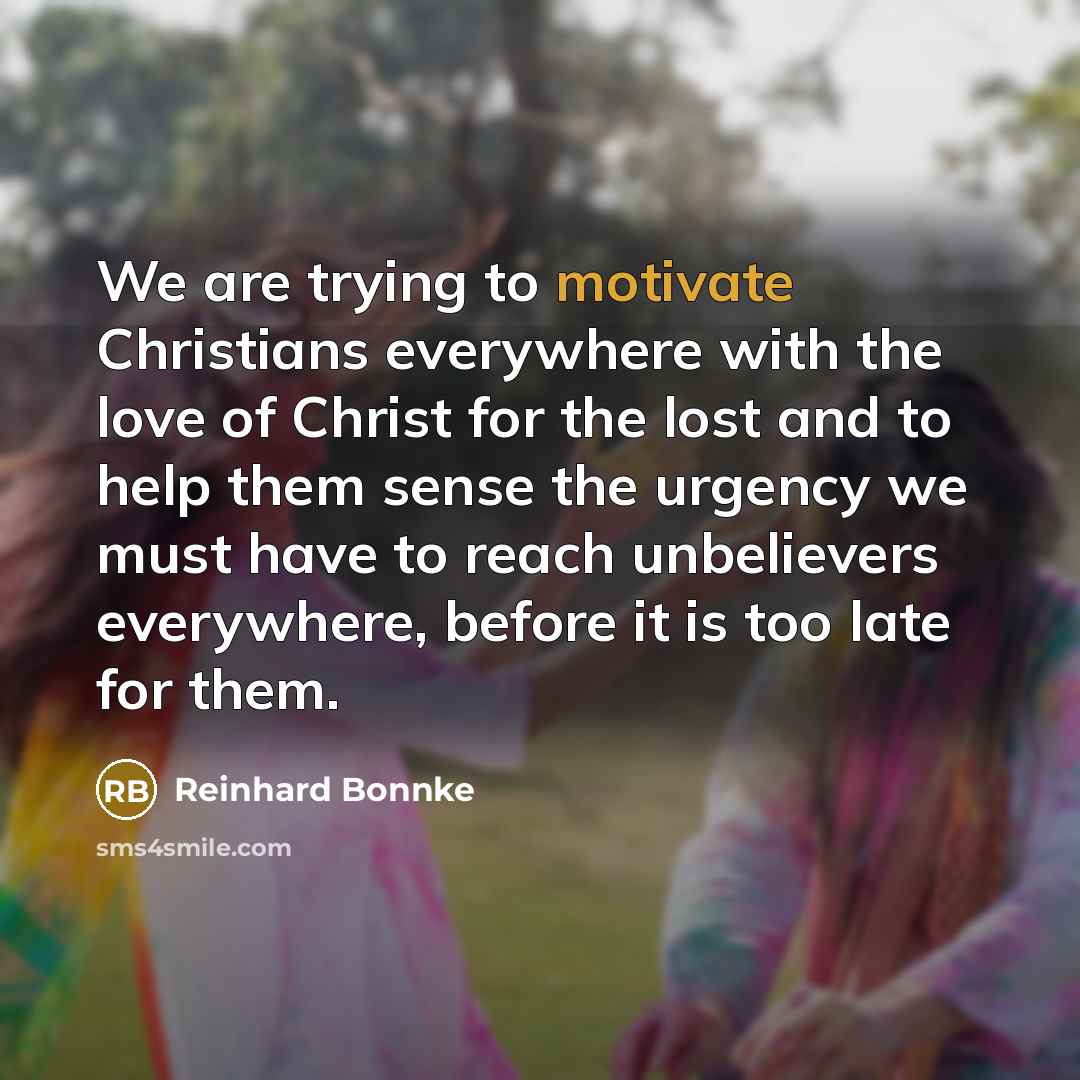 “We are trying to motivate Christians everywhere with the love…” quote by Reinhard Bonnke