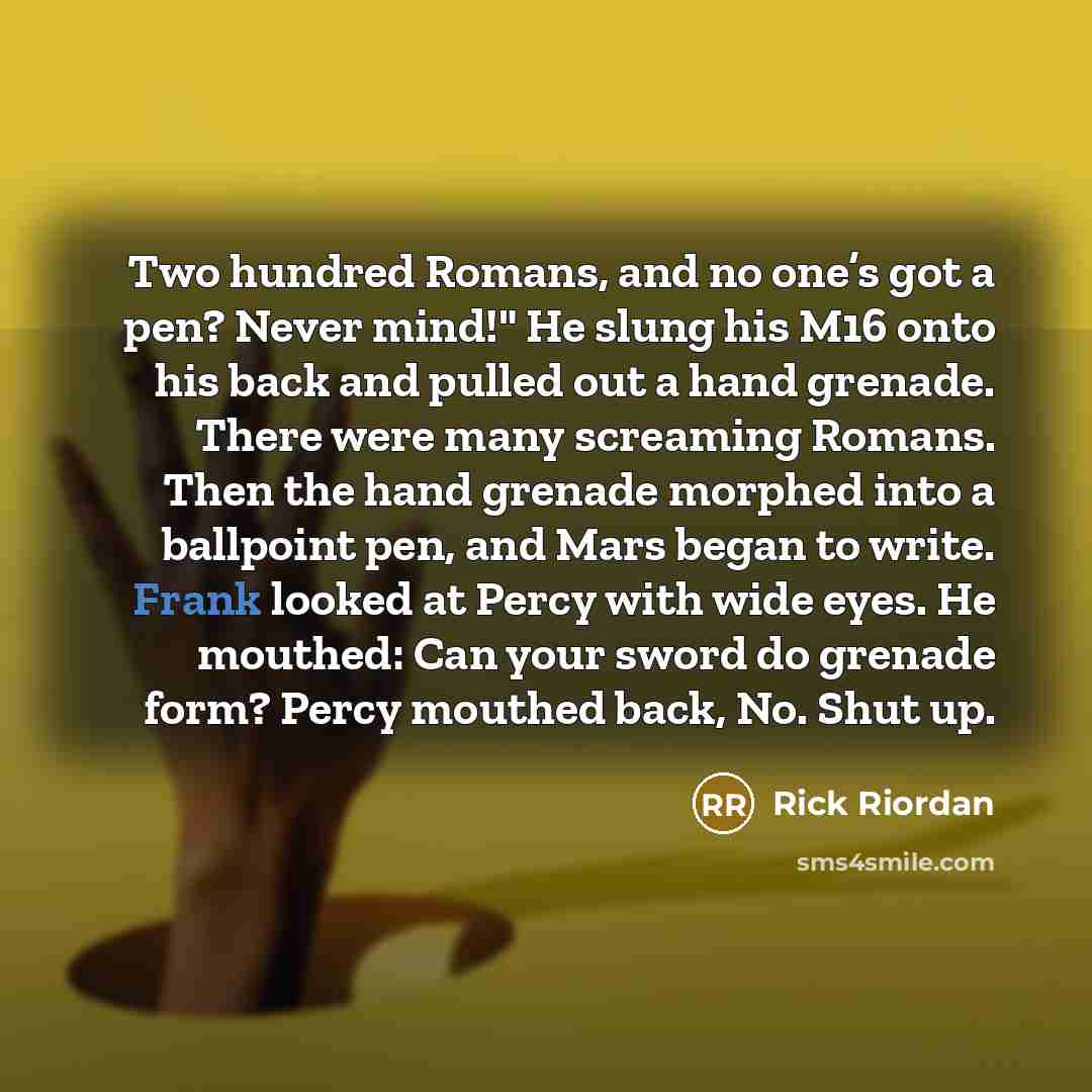 “Two hundred Romans, and no one’s got a pen? Never…” quote by Rick Riordan