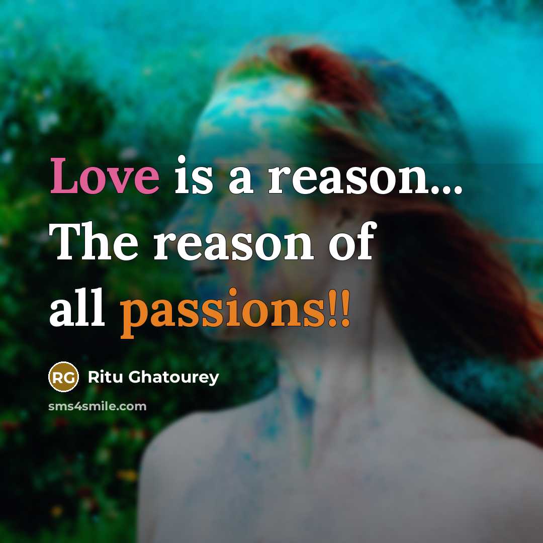 “Love is a reason... The reason of all passions!!…” quote by Ritu Ghatourey