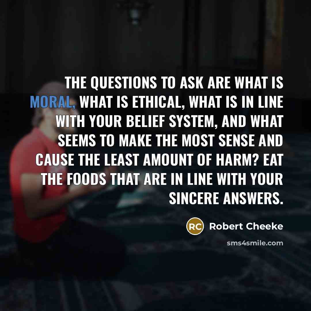 “The questions to ask are what is moral, what is…” quote by Robert Cheeke