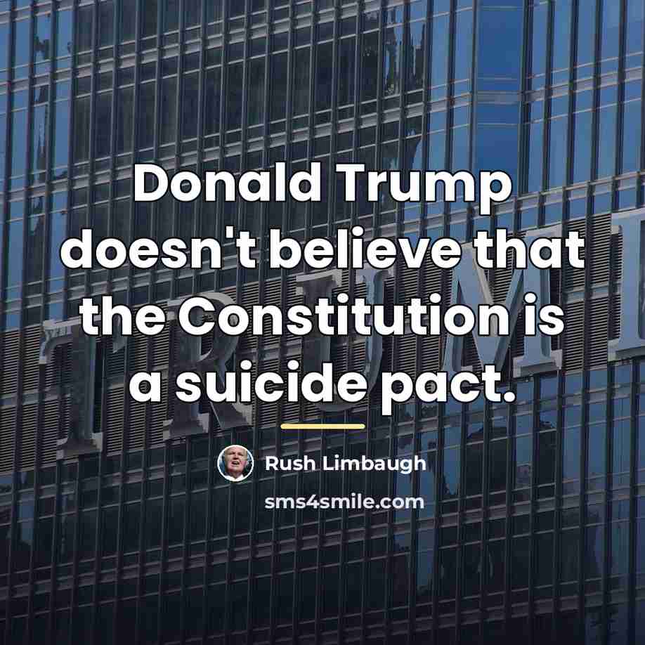 “Donald Trump doesn't believe that the Constitution is a suicide…” quote by Rush Limbaugh