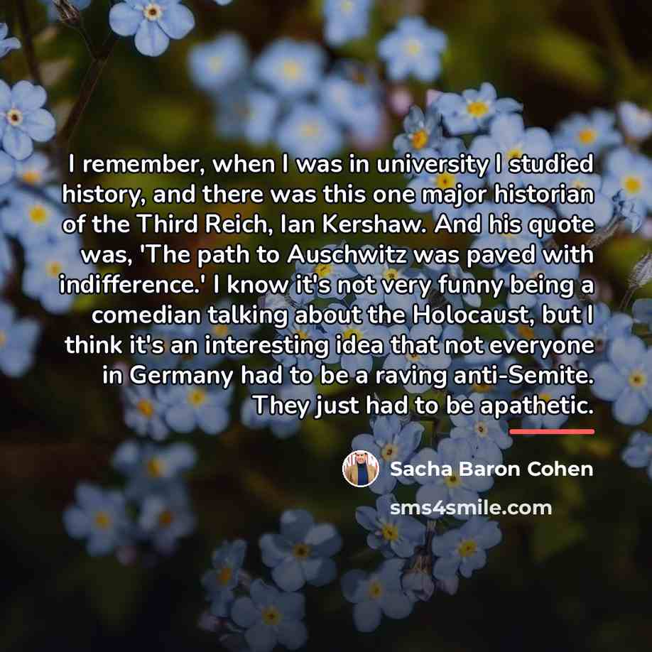 “I remember, when I was in university I studied history,…” quote by Sacha Baron Cohen
