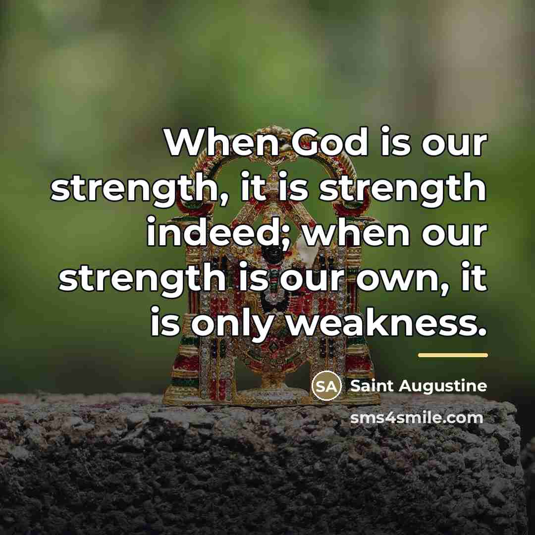 “When God is our strength, it is strength indeed; when…” quote by Saint Augustine