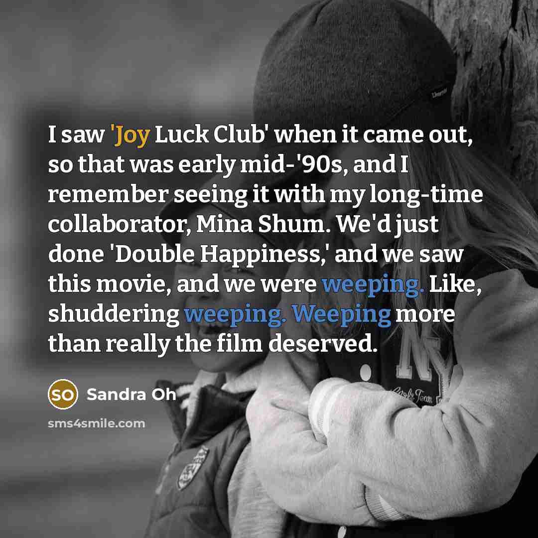 “I saw 'Joy Luck Club' when it came out, so…” quote by Sandra Oh