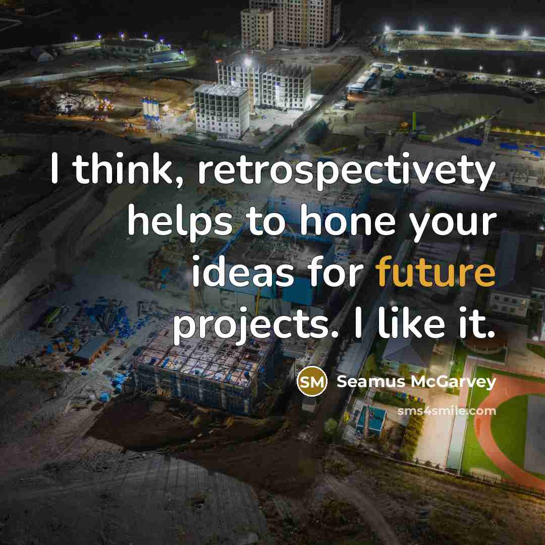 “I think, retrospectivety helps to hone your ideas for future…” quote by Seamus McGarvey