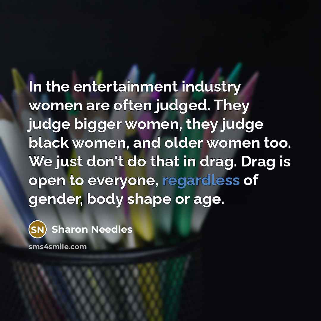 “In the entertainment industry women are often judged. They judge…” quote by Sharon Needles