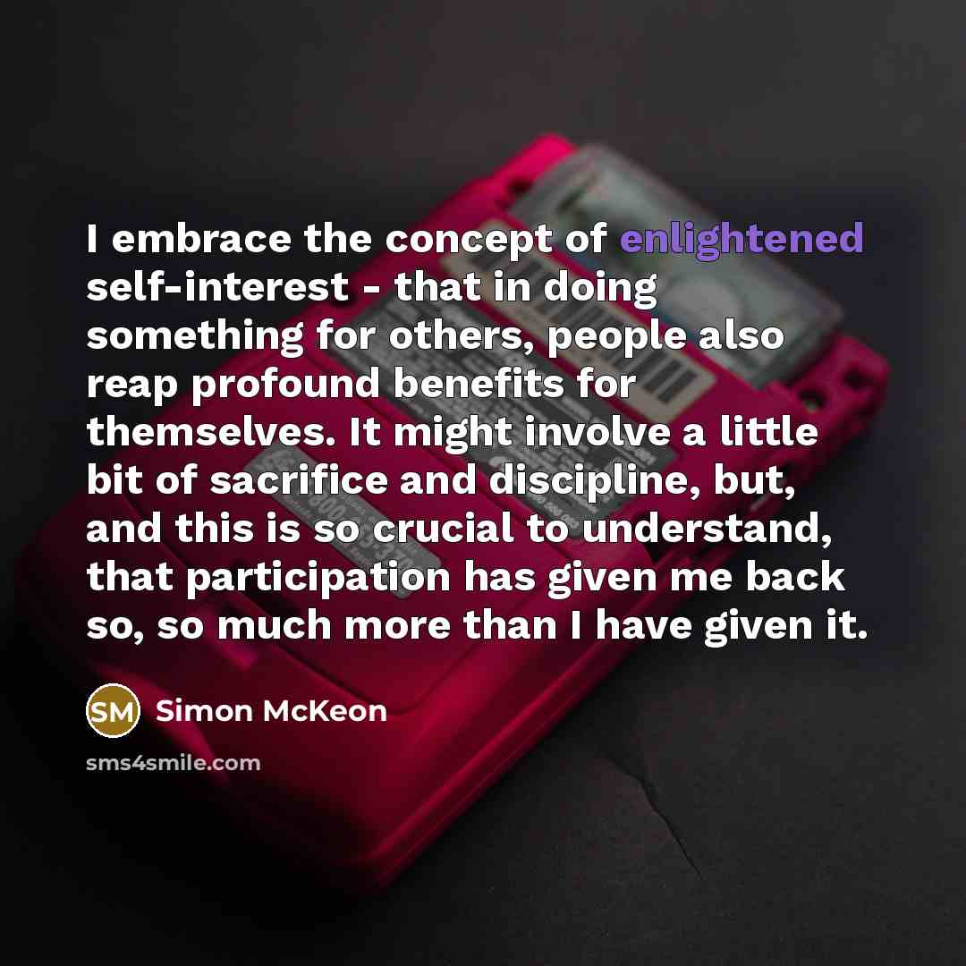 “I embrace the concept of enlightened self-interest - that in…” quote by Simon McKeon